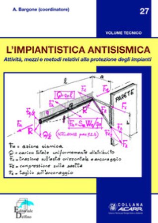 L'impiantistica antisismica. Attività, mezzi e metodi relativi alla protezione degli impianti Aroldo Bargone