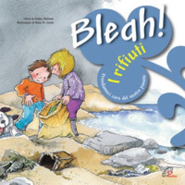 Bleah! I rifiuti. Prendiamoci cura del nostro pianeta Núria Jiménez