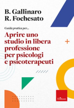 Guida pratica per... Aprire uno studio in libera professione per psicologi e psicoterapeuti Benjamin Gallinaro