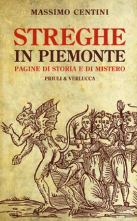 Streghe in Piemonte. Pagine di storia e di mistero Massimo Centini