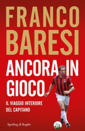 Ancora in gioco. Il viaggio interiore del Capitano Franco Baresi