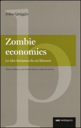 Zombie economics. Le idee fantasma da cui liberarsi John Quiggin