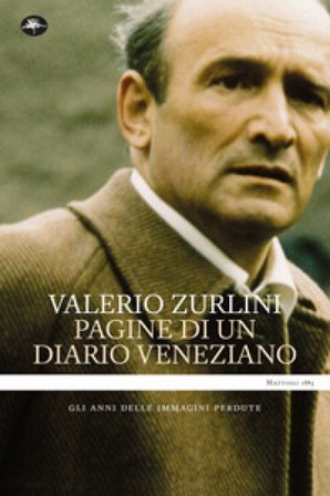 Pagine di un diario veneziano. Gli anni delle immagini perdute Valerio Zurlini