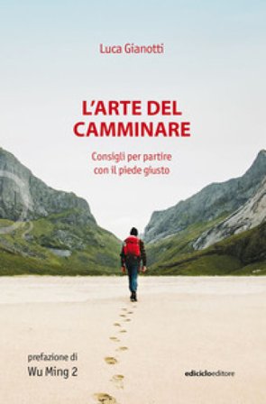 L'arte del camminare. Consigli per partire con il piede giusto Luca Gianotti