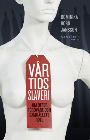 Vår tids slaveri : Om offer, förövare och samhällets roll - Bok av Dominika Borg Jansson - Inbunden