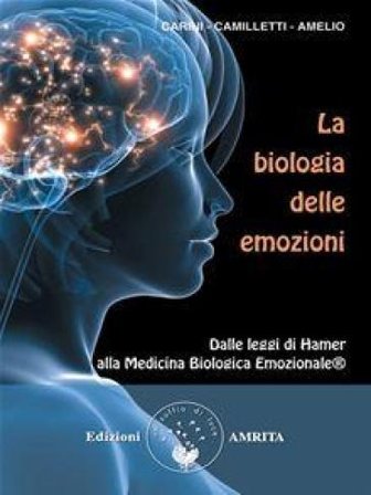 La biologia delle emozioni. Dalle leggi di Hamer alla medicina biologica emozionale Daniela Carini