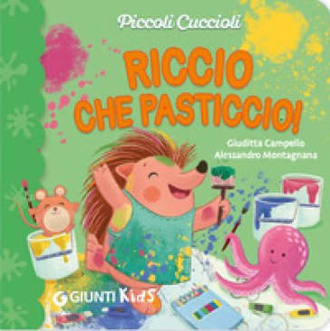 Riccio che pasticcio! Piccoli cuccioli. Ediz. illustrata Giuditta Campello