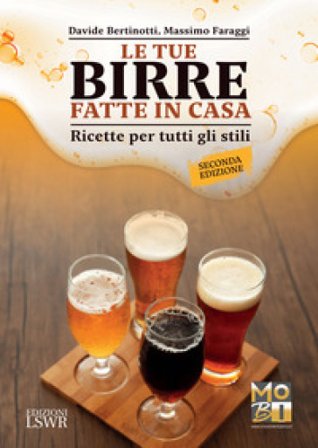Le tue birre fatte in casa. Ricette per tutti gli stili Davide Bertinotti