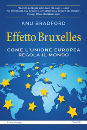 Effetto Bruxelles. Come l'Unione Europea regola il mondo Anu Bradford