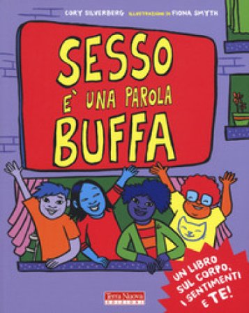 Sesso è una parola buffa. Un libro sul corpo, i sentimenti e te! Ediz. a colori Cory Silverberg