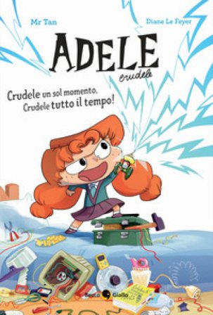 Crudele un sol momento, Crudele tutto il tempo! Adele Crudele. Ediz. a colori Mr Tan