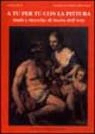 A tu per tu con la pittura. Studi e ricerche di storia dell'arte Laura Muti