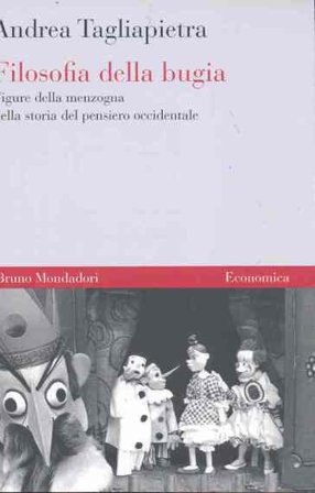 Filosofia della bugia. Figure della menzogna nella storia del pensiero occidentale Andrea Tagliapietra
