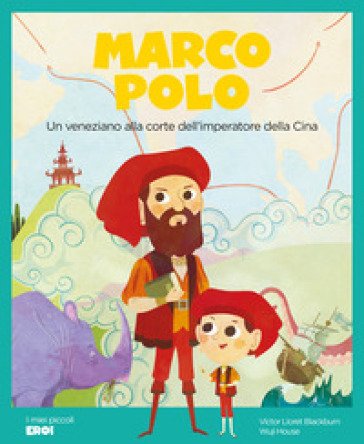 Marco Polo. Un veneziano alla corte dell'imperatore della Cina Victor Lloret Blackburn