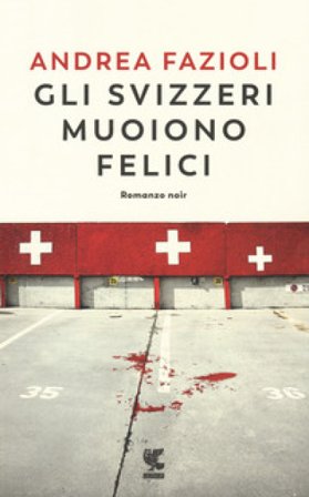 Gli svizzeri muoiono felici Andrea Fazioli