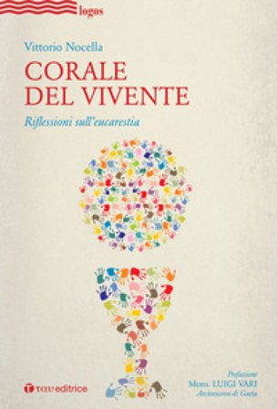 Corale del vivente. Riflessioni sull'eucarestia Vittorio Nocella