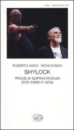 Shylock. Prove di sopravvivenza (per ebrei e non) Roberto Andò