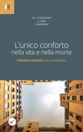 L'unico conforto nella vita e nella morte. Credere e sperare nella pandemia Giacomo C. Di Gaetano