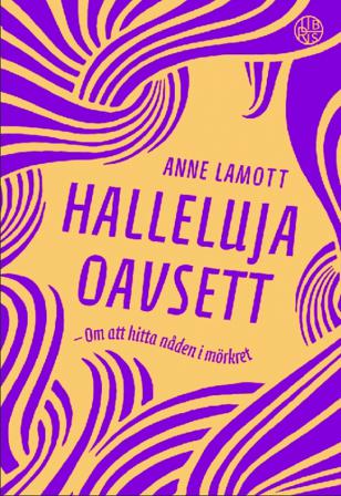 Halleluja oavsett : om att hitta nåden i mörkret - Bok av Anne Lamott - Inbunden