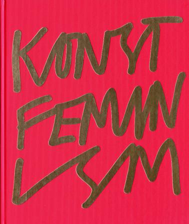 Konstfeminism : strategier och effekter i Sverige från 1970-talet till idag - Bok - Inbunden