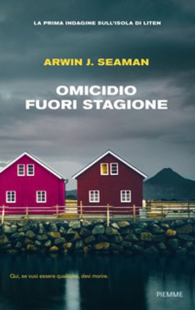Omicidio fuori stagione. La prima indagine sull'isola di Liten Arwin J. Seaman