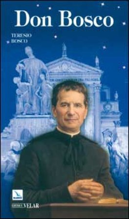 Don Bosco. Il santo dei giovani Teresio Bosco