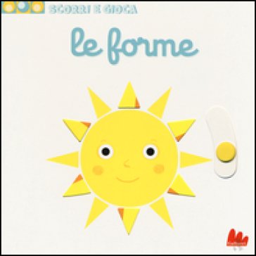 Le forme. Scorri e gioca. Ediz. illustrata Nathalie Choux