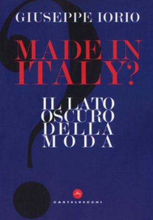 Made in Italy? Il lato oscuro della moda Giuseppe Iorio