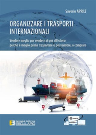 Organizzare i trasporti internazionali. Vendere meglio per vendere di più all'estero: perchè è meglio prima trasportare e poi vendere, o comprare 
