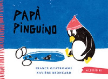 Papà pinguino. Ediz. a colori France Quatromme
