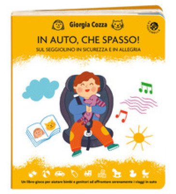 In auto, che spasso! Sul seggiolino in sicurezza e in allegria. Ediz. illustrata Giorgia Cozza
