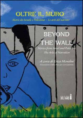 Oltre il muro. Storie da Israele e Palestina. Le arti del narrare-Beyond the Wall. Stories from Israel and Palestine. The arts of narration. Ediz. 