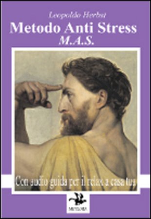 MAS metodo anti stress. Il relax a casa tua. Con CD Audio Leopoldo Herbst