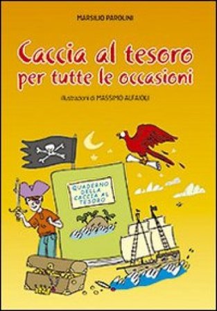 Caccia al tesoro. Per tutte le occasioni. Ediz. illustrata Marsilio Parolini