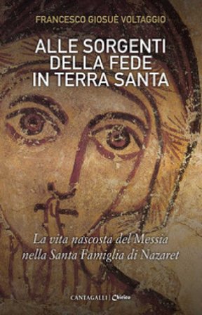 Alle sorgenti della fede in Terra Santa. La vita nascosta del Messia nella Santa Famiglia di Nazaret. Vol. 3 Francesco Giosué Voltaggio