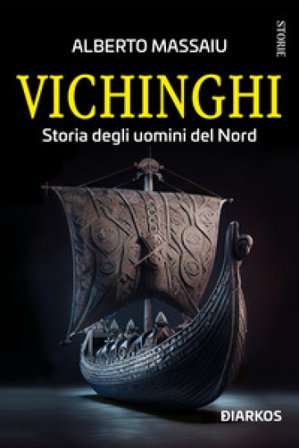 Vichinghi. Storia degli uomini del Nord Alberto Massaiu
