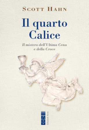 Il quarto calice. Il mistero dell'Ultima Cena e della Croce Scott Hahn