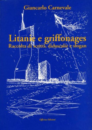 Litanie e griffonages. Raccolta di scritti, didascalie e slogan Giancarlo Carnevale