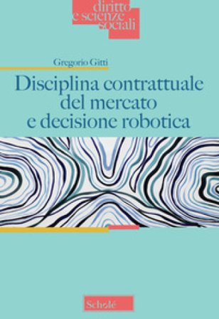 Disciplina contrattuale del mercato e decisione robotica Gregorio Gitti