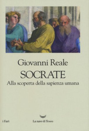 Socrate. Alla scoperta della sapienza umana Giovanni Reale