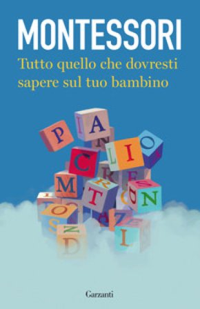 Tutto quello che dovresti sapere sul tuo bambino Maria Montessori