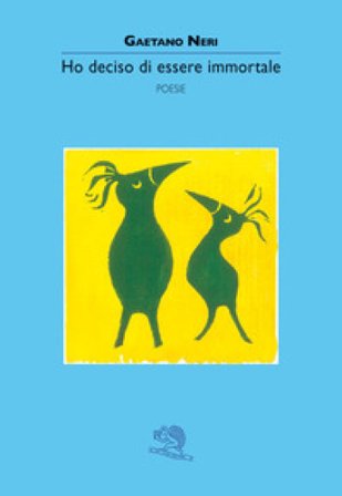 Ho deciso di essere immortale Gaetano Neri