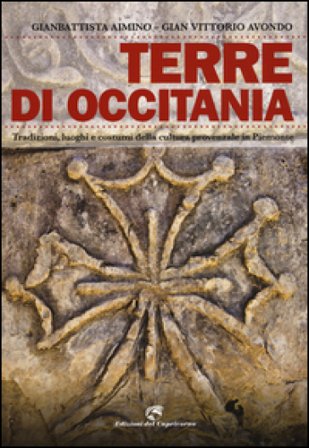 Terre di Occitania. Tradizioni, luoghi e costumi della cultura provenzale in Piemonte. Ediz. illustrata Gianbattista Aimino