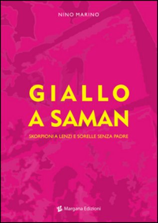Giallo a Saman. Skorpioni a Lenzi e sorelle senza padre Nino Marino