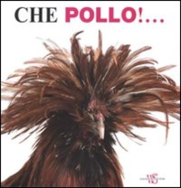 Che pollo!.... Ediz. illustrata NA