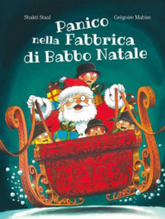 Panico nella fabbrica di Babbo Natale. Ediz. illustrata Shakti Staal