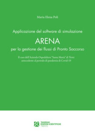 Applicazione del software di simulazione Arena per la gestione dei flussi di Pronto Soccorso. Il caso dell'Azienda Ospedaliera «Santa Maria» di Terni 