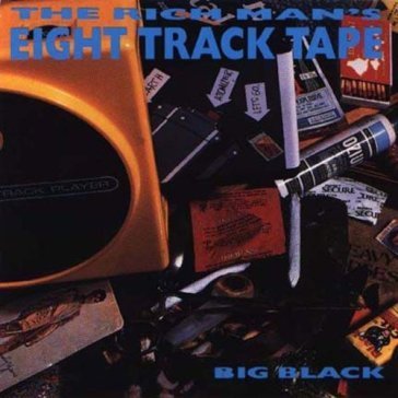Rich man s 8-track Big Black