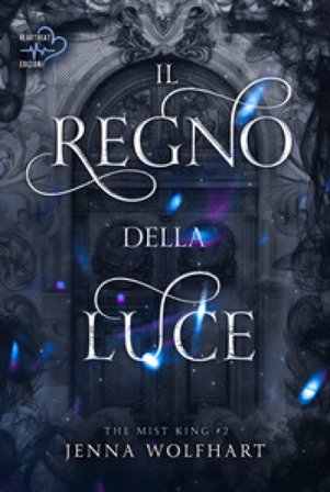 Il regno della luce. The mist king. Vol. 2 Jenna Wolfhart