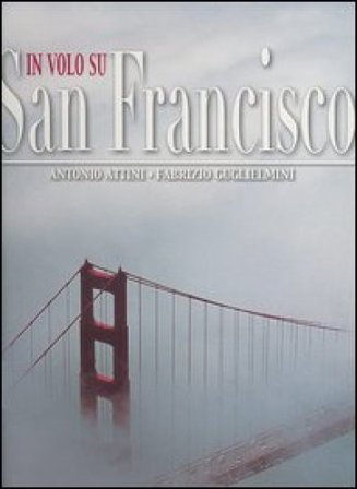 In volo su San Francisco. Ediz. illustrata Antonio Attini
